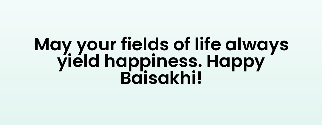 May your fields of life always yield happiness. Happy Baisakhi!