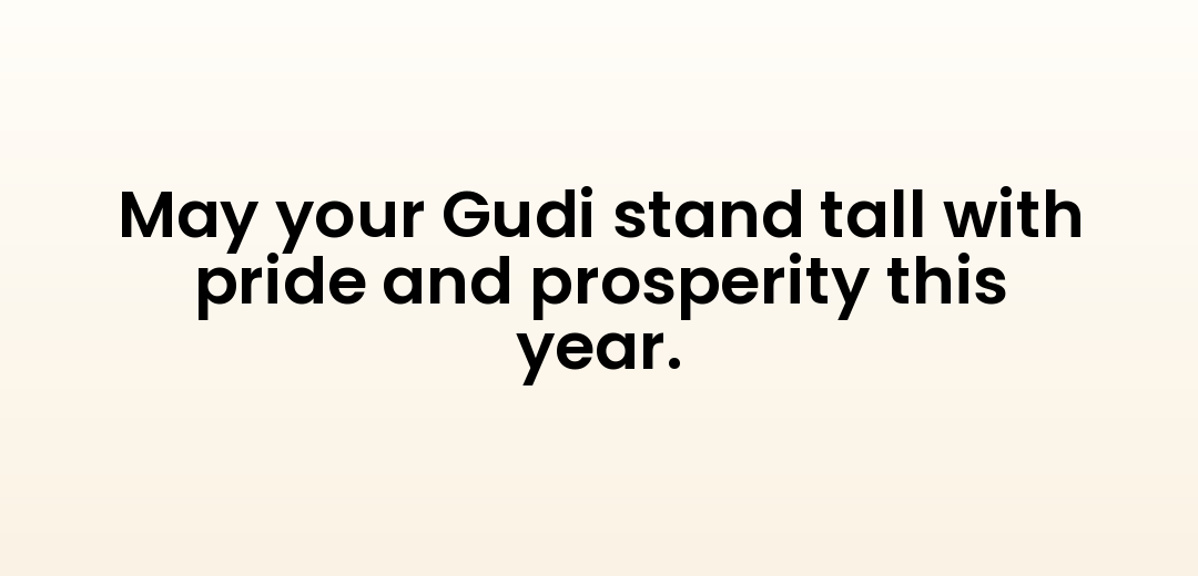 May your Gudi stand tall with pride and prosperity this year.