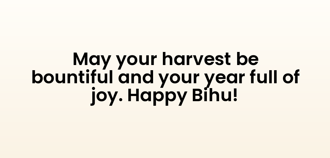 May your harvest be bountiful and your year full of joy. Happy Bihu!