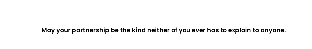 May your partnership be the kind neither of you ever has to explain to anyone.
