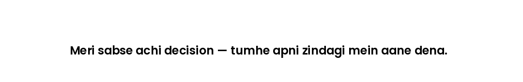 Meri sabse achi decision — tumhe apni zindagi mein aane dena.