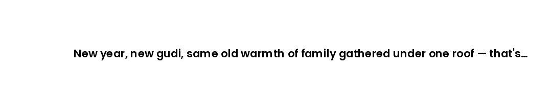 New year, new gudi, same old warmth of family gathered under one roof — that's Padwa for you.