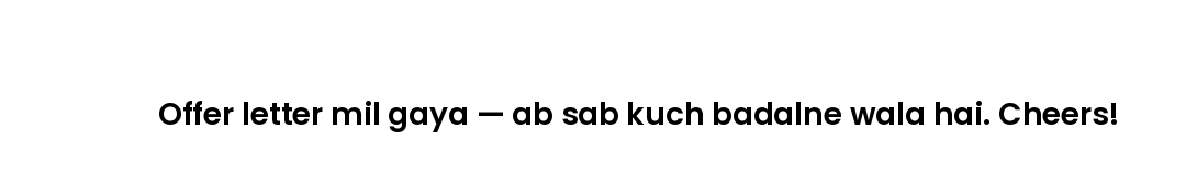 Offer letter mil gaya — ab sab kuch badalne wala hai. Cheers!