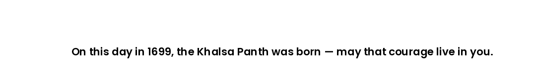 On this day in 1699, the Khalsa Panth was born — may that courage live in you.