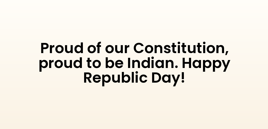 Proud of our Constitution, proud to be Indian. Happy Republic Day!