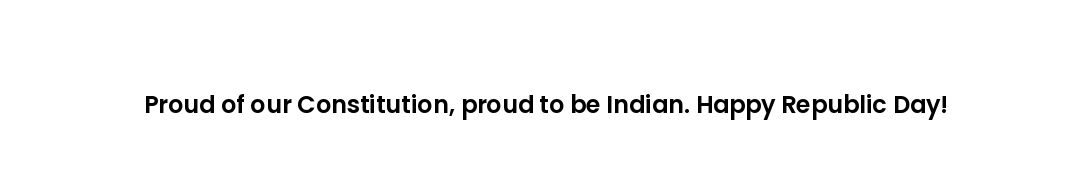 Proud of our Constitution, proud to be Indian. Happy Republic Day!