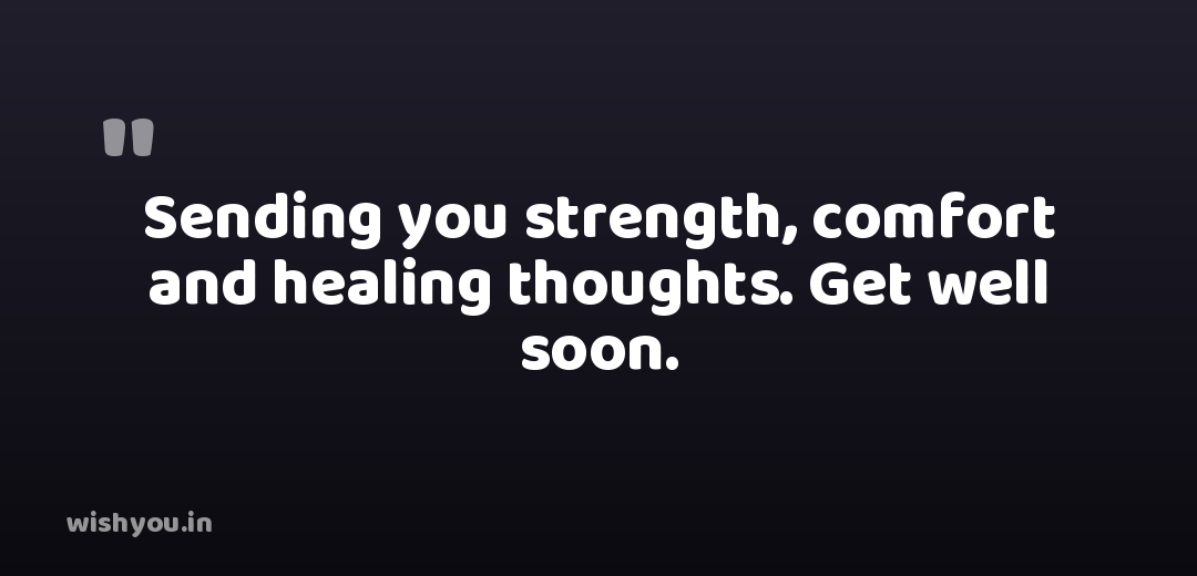 Sending you strength, comfort and healing thoughts. Get well soon.