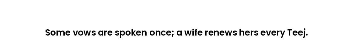 Some vows are spoken once; a wife renews hers every Teej.