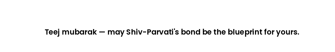 Teej mubarak — may Shiv-Parvati's bond be the blueprint for yours.