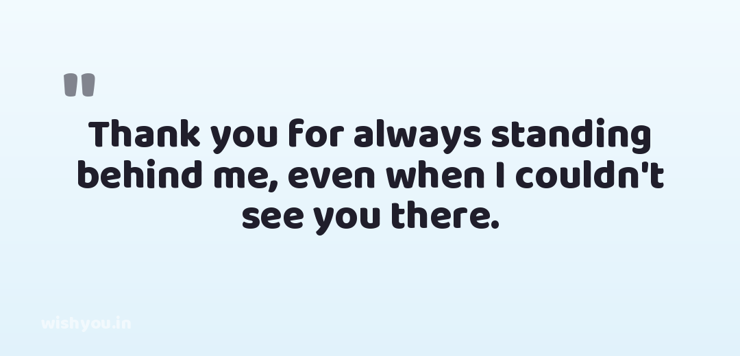 Thank you for always standing behind me, even when I couldn't see you there.