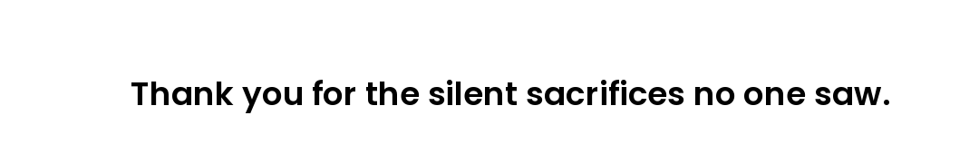 Thank you for the silent sacrifices no one saw.