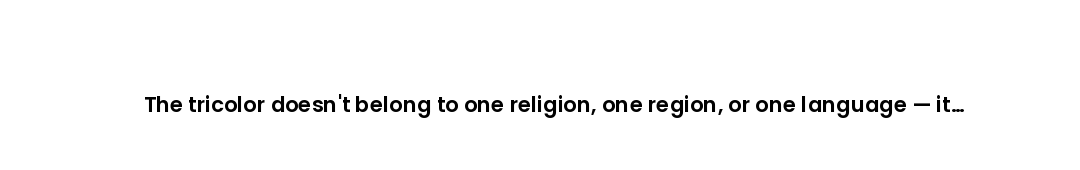 The tricolor doesn't belong to one religion, one region, or one language — it belongs to every India...