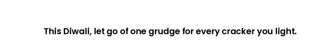 This Diwali, let go of one grudge for every cracker you light.