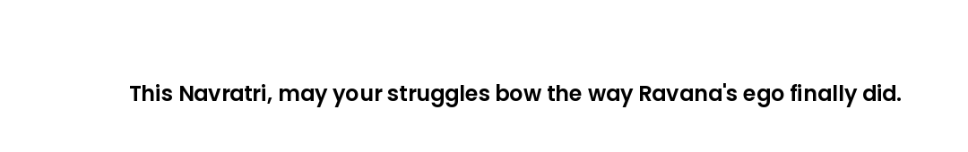 This Navratri, may your struggles bow the way Ravana's ego finally did.