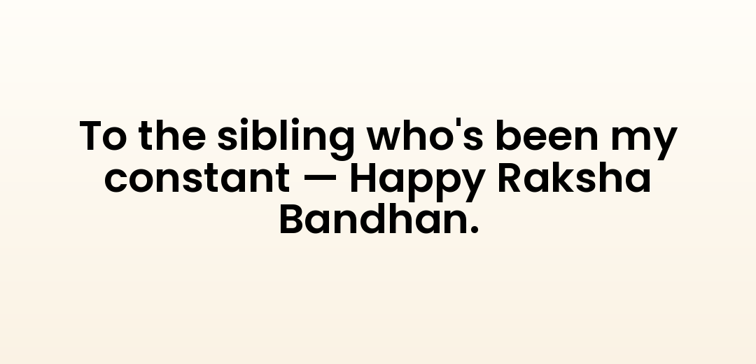 To the sibling who's been my constant — Happy Raksha Bandhan.