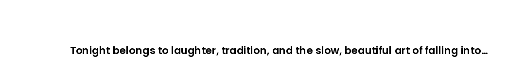 Tonight belongs to laughter, tradition, and the slow, beautiful art of falling into celebration.