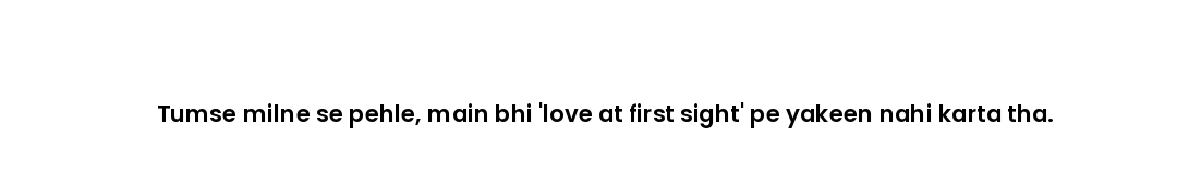 Tumse milne se pehle, main bhi 'love at first sight' pe yakeen nahi karta tha.