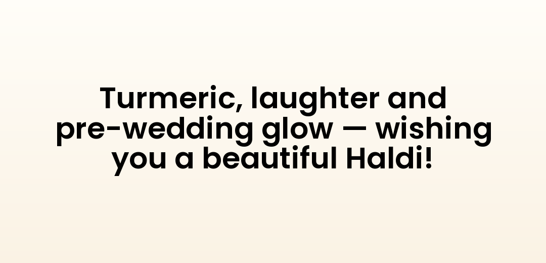 Turmeric, laughter and pre-wedding glow — wishing you a beautiful Haldi!