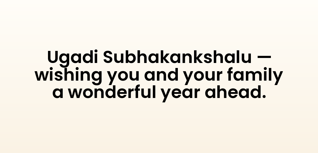 Ugadi Subhakankshalu — wishing you and your family a wonderful year ahead.