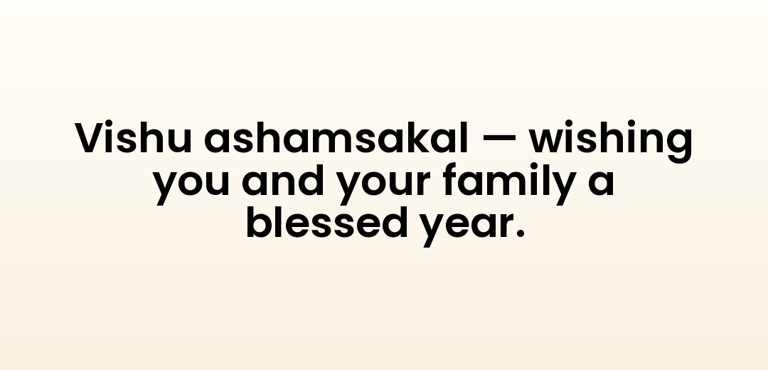 Vishu ashamsakal — wishing you and your family a blessed year.