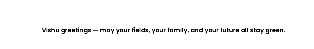 Vishu greetings — may your fields, your family, and your future all stay green.