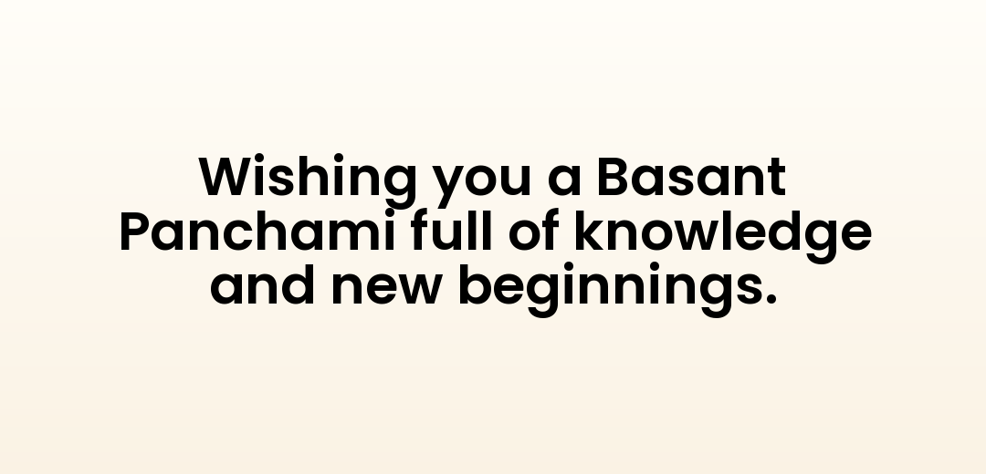 Wishing you a Basant Panchami full of knowledge and new beginnings.