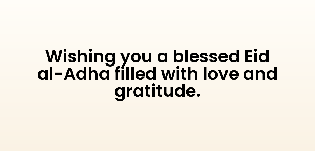 Wishing you a blessed Eid al-Adha filled with love and gratitude.