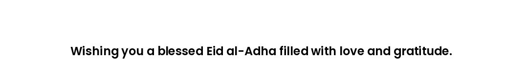 Wishing you a blessed Eid al-Adha filled with love and gratitude.