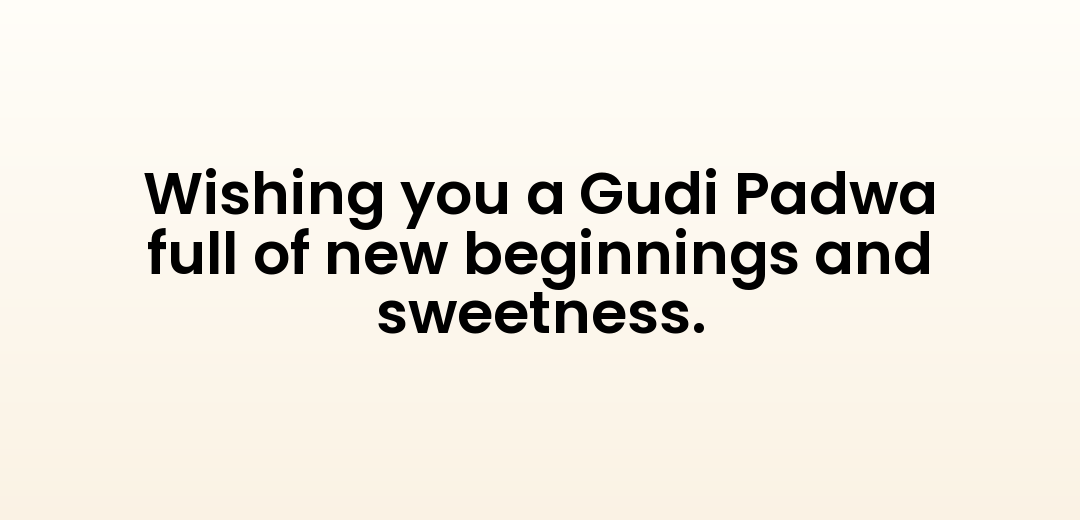 Wishing you a Gudi Padwa full of new beginnings and sweetness.