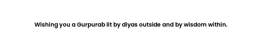Wishing you a Gurpurab lit by diyas outside and by wisdom within.