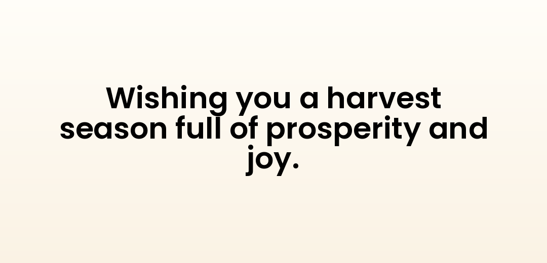 Wishing you a harvest season full of prosperity and joy.