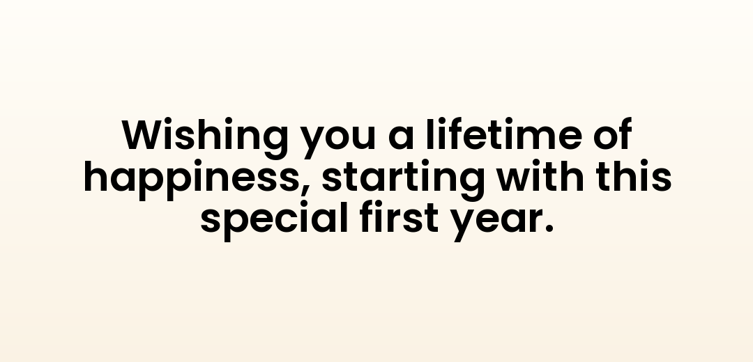 Wishing you a lifetime of happiness, starting with this special first year.