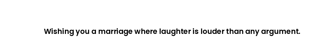 Wishing you a marriage where laughter is louder than any argument.
