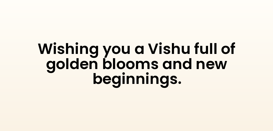 Wishing you a Vishu full of golden blooms and new beginnings.