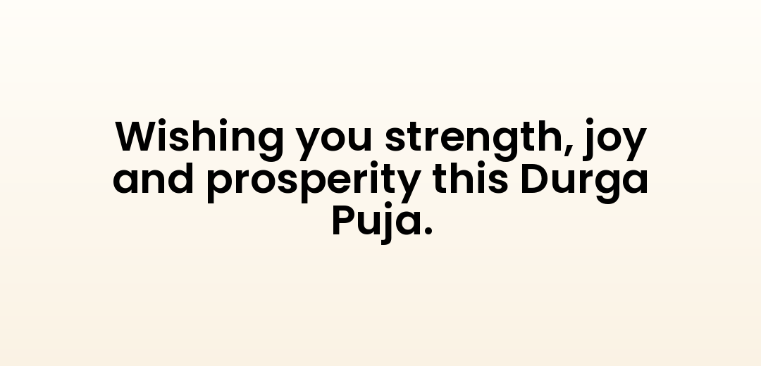 Wishing you strength, joy and prosperity this Durga Puja.