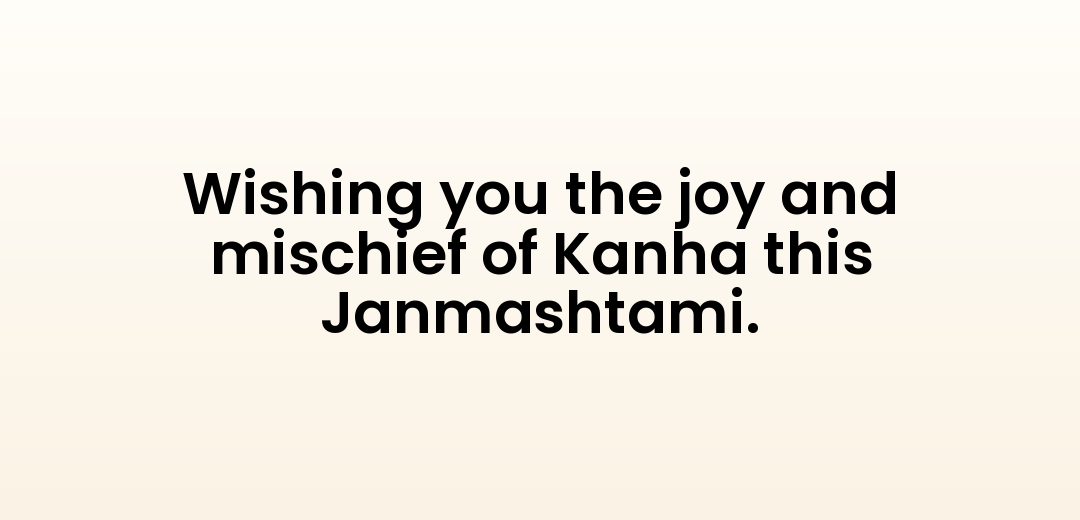 Wishing you the joy and mischief of Kanha this Janmashtami.