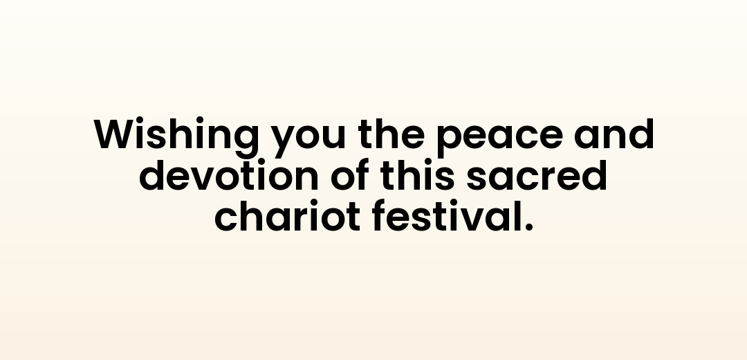 Wishing you the peace and devotion of this sacred chariot festival.