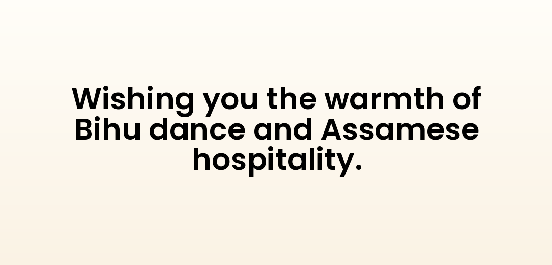 Wishing you the warmth of Bihu dance and Assamese hospitality.