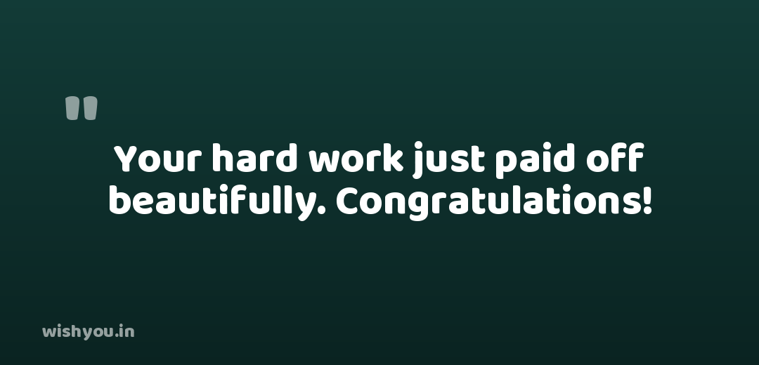 Your hard work just paid off beautifully. Congratulations!